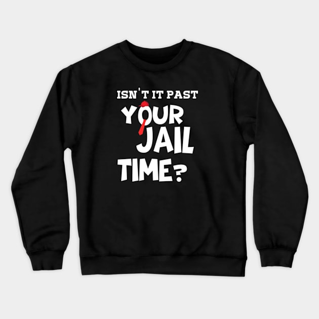 isn't it past your jail time? Crewneck Sweatshirt by arlene